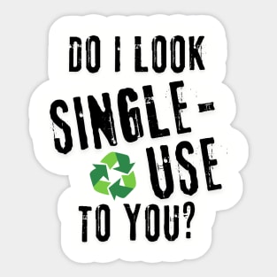Do I look single use to you? Sticker